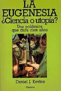 La Eugenesia. ¿Ciencia o Utopía?